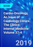 Cardio-Oncology, An Issue of Cardiology Clinics. The Clinics: Internal Medicine Volume 37-4- Product Image