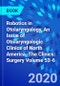 Robotics in Otolaryngology, An Issue of Otolaryngologic Clinics of North America. The Clinics: Surgery Volume 53-6 - Product Thumbnail Image