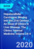 Hepatocellular Carcinoma: Moving into the 21st Century , An Issue of Clinics in Liver Disease. The Clinics: Internal Medicine Volume 24-4- Product Image