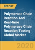 Polymerase Chain Reaction (PCR) And Real-time Polymerase Chain Reaction (PCR) Testing Global Market Report 2020-30: COVID-19 Implications and Growth- Product Image