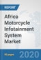 Africa Motorcycle Infotainment System Market: Prospects, Trends Analysis, Market Size and Forecasts up to 2025 - Product Thumbnail Image