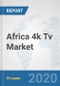 Africa 4k Tv Market: Prospects, Trends Analysis, Market Size and Forecasts up to 2025 - Product Thumbnail Image