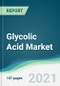 Glycolic Acid Market - Forecasts from 2021 to 2026 - Product Thumbnail Image