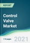Control Valve Market - Forecasts from 2021 to 2026 - Product Thumbnail Image