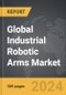 Industrial Robotic Arms - Global Strategic Business Report - Product Thumbnail Image