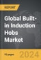 Built-in Induction Hobs - Global Strategic Business Report - Product Thumbnail Image