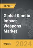 Kinetic Impact Weapons - Global Strategic Business Report- Product Image