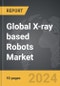 X-ray based Robots - Global Strategic Business Report - Product Thumbnail Image