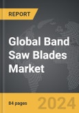 Band Saw Blades - Global Strategic Business Report- Product Image