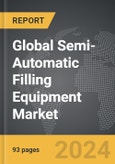 Semi-Automatic Filling Equipment - Global Strategic Business Report- Product Image