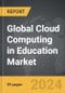 Cloud Computing in Education - Global Strategic Business Report - Product Image