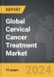 Cervical Cancer Treatment - Global Strategic Business Report - Product Image