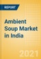 Ambient (Canned) Soup (Soups) Market in India - Outlook to 2025; Market Size, Growth and Forecast Analytics - Product Thumbnail Image