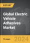 Electric Vehicle Adhesives - Global Strategic Business Report - Product Image