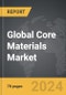 Core Materials - Global Strategic Business Report - Product Thumbnail Image