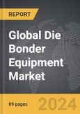 Die Bonder Equipment - Global Strategic Business Report- Product Image