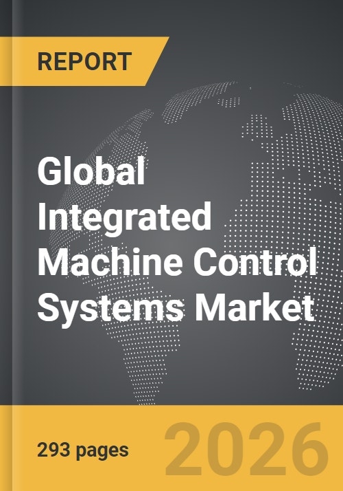 Integrated Machine Control Systems - Global Strategic Business Report