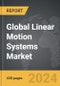 Linear Motion Systems - Global Strategic Business Report - Product Image
