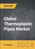 Thermoplastic Pipes - Global Strategic Business Report- Product Image