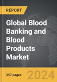 Blood Banking and Blood Products - Global Strategic Business Report- Product Image