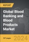 Blood Banking and Blood Products: Global Strategic Business Report - Product Thumbnail Image