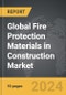 Fire Protection Materials in Construction - Global Strategic Business Report - Product Thumbnail Image