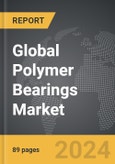 Polymer Bearings - Global Strategic Business Report- Product Image