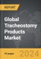 Tracheostomy Products - Global Strategic Business Report - Product Image