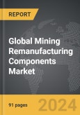 Mining Remanufacturing Components - Global Strategic Business Report- Product Image