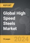 High Speed Steels - Global Strategic Business Report - Product Image