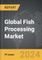 Fish Processing: Global Strategic Business Report - Product Image