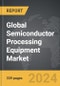 Semiconductor Processing Equipment - Global Strategic Business Report - Product Image