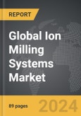 Ion Milling Systems - Global Strategic Business Report- Product Image