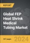 FEP Heat Shrink Medical Tubing - Global Strategic Business Report - Product Thumbnail Image