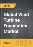 Wind Turbine Foundation - Global Strategic Business Report- Product Image