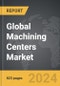Machining Centers - Global Strategic Business Report - Product Thumbnail Image