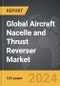 Aircraft Nacelle and Thrust Reverser - Global Strategic Business Report - Product Thumbnail Image