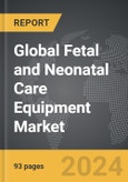 Fetal (Labor & Delivery) and Neonatal Care Equipment - Global Strategic Business Report- Product Image