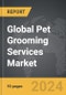 Pet Grooming Services - Global Strategic Business Report - Product Thumbnail Image