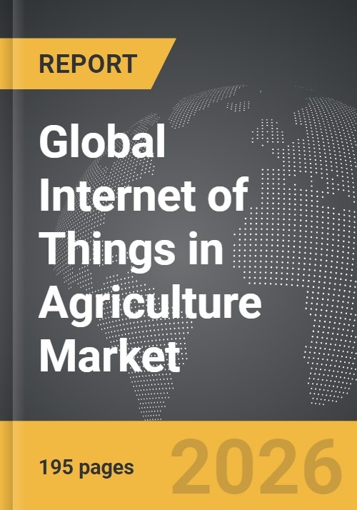 Internet of Things (IoT) in Agriculture - Global Strategic Business Report