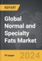 Normal and Specialty Fats - Global Strategic Business Report - Product Thumbnail Image