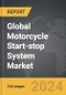 Motorcycle Start-stop System - Global Strategic Business Report - Product Thumbnail Image