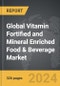 Vitamin Fortified and Mineral Enriched Food & Beverage - Global Strategic Business Report - Product Image