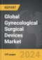 Gynecological Surgical Devices: Global Strategic Business Report - Product Thumbnail Image