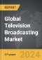 Television Broadcasting - Global Strategic Business Report - Product Thumbnail Image