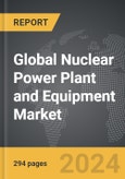 Nuclear Power Plant and Equipment: Global Strategic Business Report- Product Image