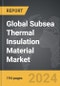 Subsea Thermal Insulation Material - Global Strategic Business Report - Product Thumbnail Image
