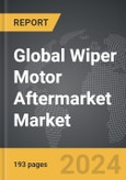 Wiper Motor Aftermarket - Global Strategic Business Report- Product Image