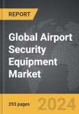 Airport Security Equipment - Global Strategic Business Report- Product Image