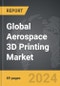 Aerospace 3D Printing - Global Strategic Business Report - Product Thumbnail Image